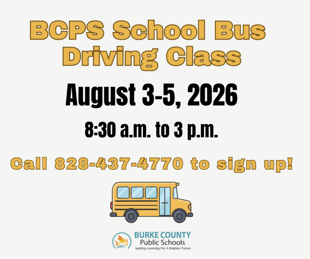 Burke County Public Schools is offering a bus driving class on August 3 - 5 from 8:30 am - 3:00 pm.  Call 828-437-4770 to sign up.  There is an image of a school bus.