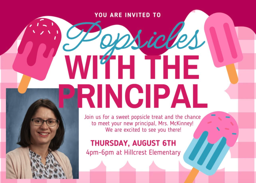 Join us for a sweet treat and meet our new principal between 4-6 pm, Thursday August 6th, at Hillcrest. Colorful popsicles and picture of a principal.