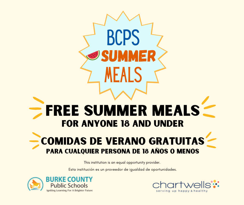 BCPS summer meals. free summer meals for anyone 18 and under. This institution is an equal opportunity provider. BCPS logo features an emblem with the silhouette of the county in gradient orange and blue and the text "Burke County Public Schools" with the tagline "Igniting Learning for a Brighter Future." The Chartwells logo features the word "chartwells" in dark blue text, with a colorful cluster of dots to its right. Below the word, it says "serving up happy & healthy" in smaller blue text. 
