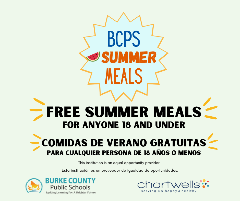 BCPS summer meals. free summer meals for anyone 18 and under. This institution is an equal opportunity provider. BCPS logo features an emblem with the silhouette of the county in gradient orange and blue and the text "Burke County Public Schools" with the tagline "Igniting Learning for a Brighter Future." The Chartwells logo features the word "chartwells" in dark blue text, with a colorful cluster of dots to its right. Below the word, it says "serving up happy & healthy" in smaller blue text. 
