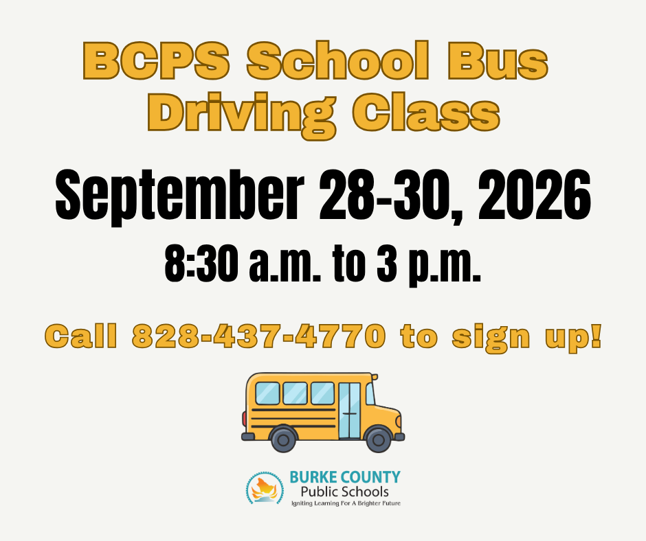 BCPS school bus driving class. September 28-30, 2026 from 8:30a.m. to 3 p.m. Call 838-437-4770 to sign up! Bus cartoon and the BCPS logo featureing an emblem with the silhouette of the county in gradient orange and blue and the text "Burke County Public Schools" with the tagline "Igniting Learning for a Brighter Future."
