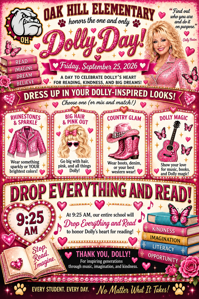 Oak Hill Elementary Dolly Day flyer for Friday, September 25, 2026. The pink, burgundy, and gold flyer features Dolly Parton, a bulldog mascot, butterflies, hearts, books, a guitar, and sparkling rhinestone decorations. Students and staff are invited to dress in Dolly-inspired looks, including rhinestones and sparkle, big hair and pink, country glam with boots or denim, or music- and book-inspired attire. At 9:25 a.m., the entire school will “Drop Everything and Read” to honor Dolly Parton’s love of reading and literacy. The flyer celebrates reading, kindness, imagination, and big dreams and includes the message, “Every Student. Every Day. No Matter What It Takes!”