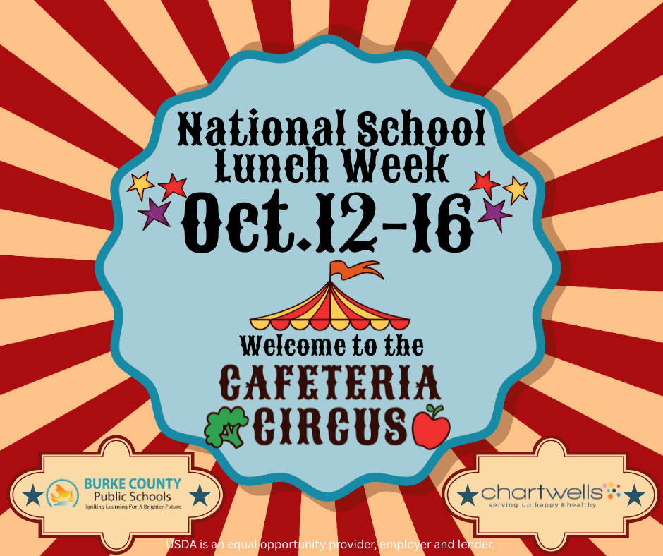 National School Lunch Week October 12 through 16. Welcome to the Cafeteria Circus! Image shows a circus-theme background with a circus tent, an apple and broccoli, and the Burke County Public Schools logo and Chartwells logo.
