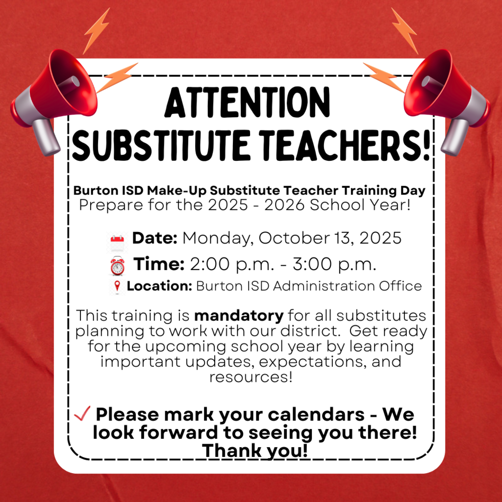 Attention Substitute Teachers! Burton ISD Substitute Teacher Make-Up Training Day Prepare for the 2025 - 2026 School Year!