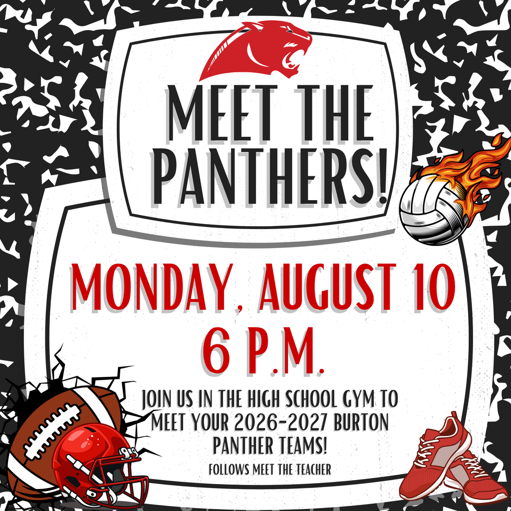 Colorful background with school supplies surrounding white rectangles with the following information: Meet the Panthers! Join us in the High School Gym to meet your 2026-2027 Burton Panther teams! Monday, August 10 6 p.m. Follows Meet the Teacher