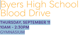Byers High School Blood Drive Thursday September 11th, 10AM  to 2:30PM in the Gym