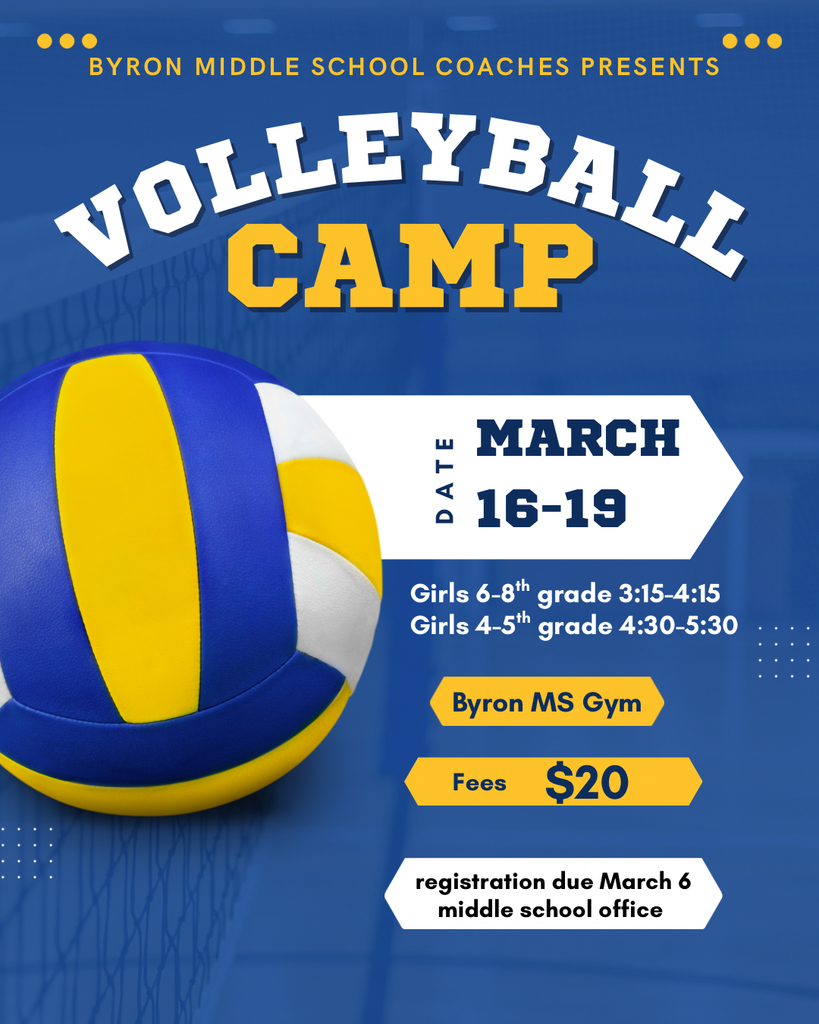 Byron Middle School Coaches Presents Volleyball Camp March 16-19, Byron MS Gym $20. Registration due March 6 at Middle School Office
