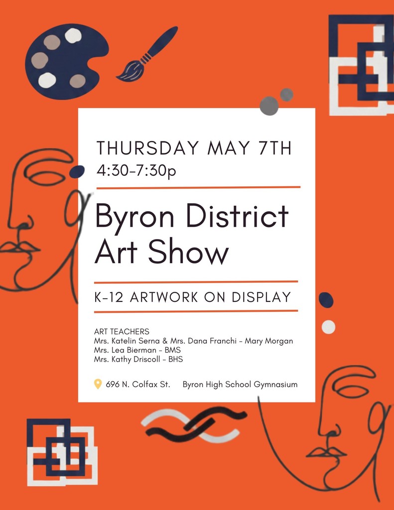 Bright orange flyer promoting the “Byron District Art Show.” Event details: Thursday, May 7th from 4:30–7:30 PM. Features K–12 artwork on display. Lists art teachers’ names and notes the location as Byron High School Gymnasium, 696 N. Colfax St. Design includes artistic elements like a paint palette, brush, abstract faces, and geometric shapes.