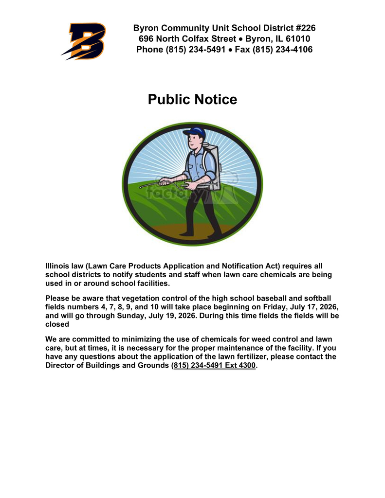 Public notice from Byron Community Unit School District #226 announcing vegetation control applications on high school baseball and softball fields #4, #7, #8, #9, and #10. Applications will take place Friday, July 17, through Sunday, July 19, 2026, during which the fields will be closed. The notice explains that Illinois law requires schools to notify students and staff when lawn care chemicals are used and provides contact information for the Director of Buildings and Grounds at (815) 234-5491, ext. 4300, for questions.