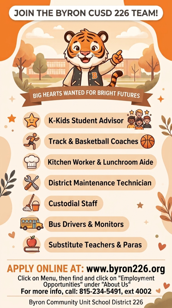 This is a cheerful recruitment flyer for Byron Community Unit School District 226 featuring the district's tiger mascot in Byron's signature orange and black colors. The flyer invites community members to "Join the Byron CUSD 226 Team" and highlights several open positions, including K-Kids Student Advisor, Track & Basketball Coaches, Kitchen Worker & Lunchroom Aide, District Maintenance Technician, Custodial Staff, Bus Drivers & Monitors, and Substitute Teachers & Paraprofessionals. The bottom of the flyer provides application instructions directing candidates to visit www.byron226.org and select "Employment Opportunities" under the "About Us" menu, along with a phone number for additional information. The overall design is warm, welcoming, and family-friendly, with school-themed icons and a cartoon tiger mascot promoting opportunities to help shape students' futures.
