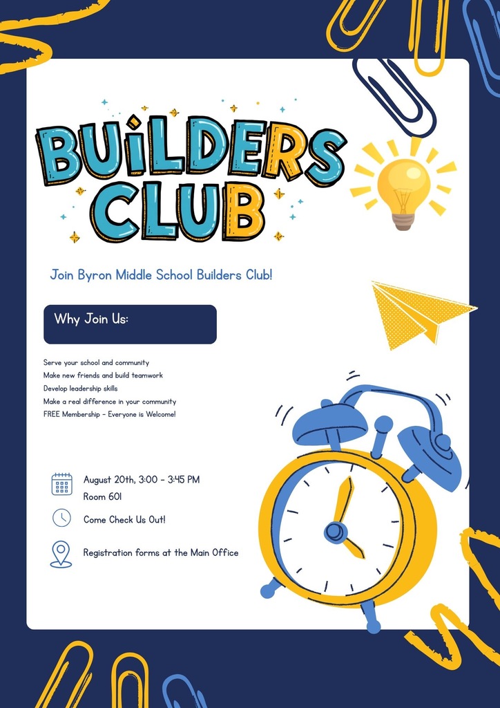 Builders Club flyer: Join Byron Middle School Builders Club. Members serve the school and community, make new friends, build teamwork, develop leadership skills, and make a positive difference. Free membership—everyone is welcome. First meeting is August 20, 3:00–3:45 p.m. in Room 601. Registration forms are available in the Main Office.