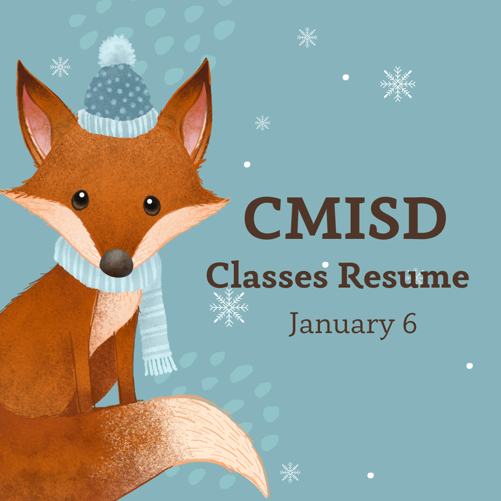 Classes at CMISD will resume on Tuesday, January 6. 
