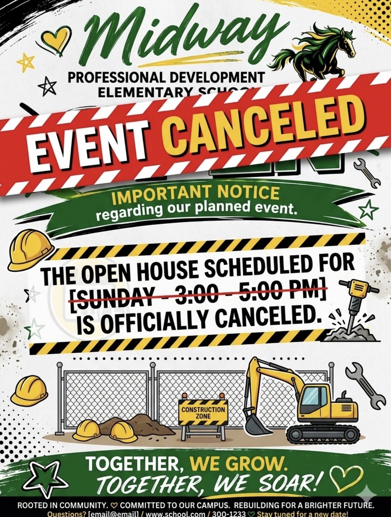 ATTENTION!!!! ATTENTION!!!! Midway’s Open House is now canceled due construction.