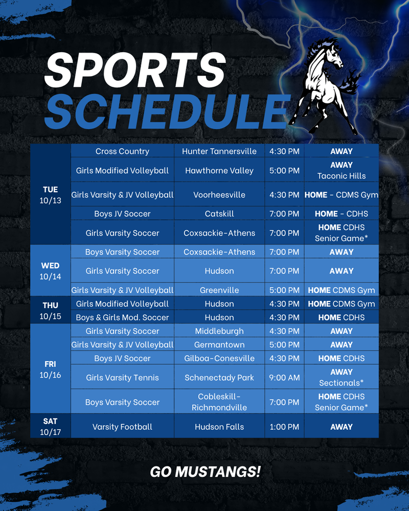 Check out this week's Cairo-Durham sports schedule! Tuesday - 10/13 -Cross Country at Hunter-Tannersville at 4:30 PM - Girls Modified Volleyball at Taconic Hills vs Hawthorne Valley at 5:00 PM - Girls JV and Varsity Volleyball vs Voorheesville in the CDMS Gym at 4:30 PM - Boys JV Soccer at Catskill at 7:00 PM - Girls Varsity Soccer vs CA at CDHS at 7:00 PM (This is their Senior Game) Wednesday - 10/14 - Boys Varsity Soccer at CA at 7:00 PM - Girls Varsity Soccer at Hudson at 7:00 PM - Girls JV and Varsity Volleyball vs Greenville in the CDMS Gym at 5:00 PM Thursday - 10/15 - Girls Modified Volleyball vs Hudson in the CDMS Gym at 4:30 PM - Boys and Girls Modified Soccer vs Hudson at CDHS at 4:30 PM Friday - 10/16 - Girls Varsity Soccer at Middleburgh at 4:30 PM - Girls JV and Varsity Volleyball at Germantown at 5:00 PM - Boys JV Soccer vs Gilboa-Conesville at CDHS at 4:30 PM - Girls Varsity Tennis at Schenectady Park at 9:00 AM (Sectionals) - Boys Varsity Soccer vs Cobleskill-Richmondville at CDHS at 7:00 PM *Senior Game Saturday - 10/17 - Varsity Football at Hudson Falls at 1:00 PM