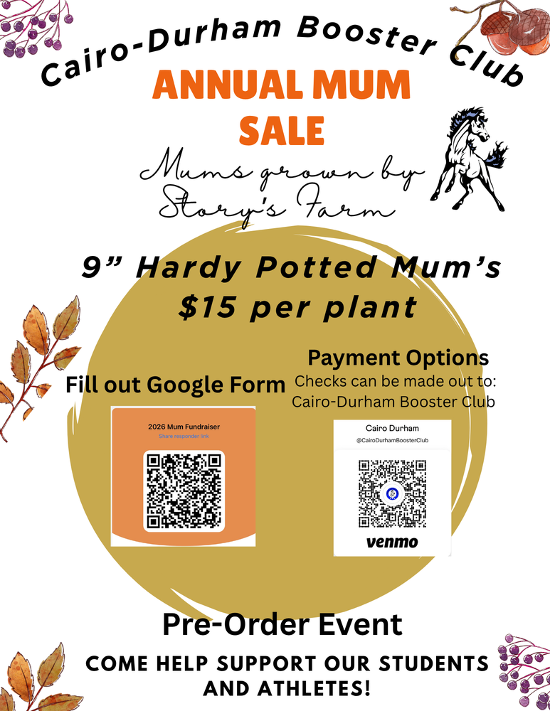 Cairo-Durham Booster Club - Annual Mum Sale. Mums grown by Story's Farm. 9" Hardy Potted Mum's. $15 per plant. Fill out google form -see QR code. Payment options: Checks can be made out to: Cairo-Durham Booster Club. Scan QR code for venmo. Pre-Order Event - Come Help Support our Students and Athletes!