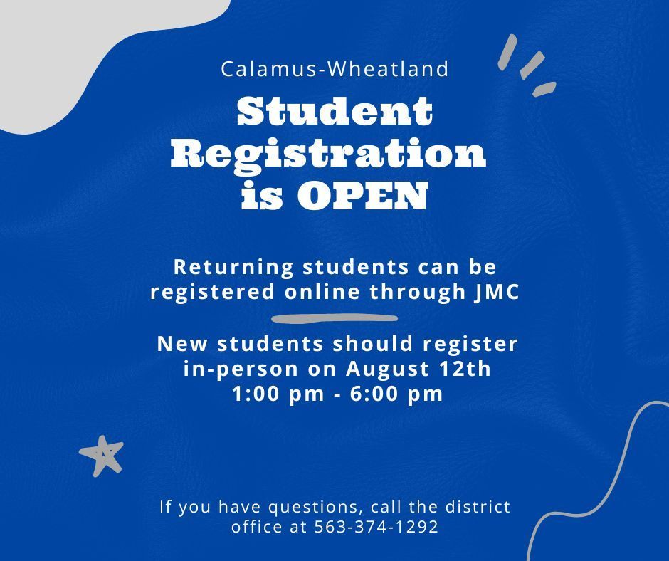 Calamus-Wheatland Student registration is open. Returning students can be registered online through JMC. New students should register in-person on August 12th from 1:00-6:00. If you have questions, call the district office at 563-374-1292.