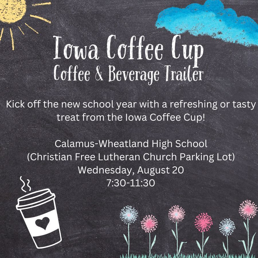 Iowa Coffee Cup Coffee & Beverage Trailer. Kick off the new school year with a refreshing or tasty treat from the Iowa Coffee Cup!  Calamus-Wheatland High School (Christian Free Lutheran Church Parking Lot) Wednesday, August 20 7:30-11:30