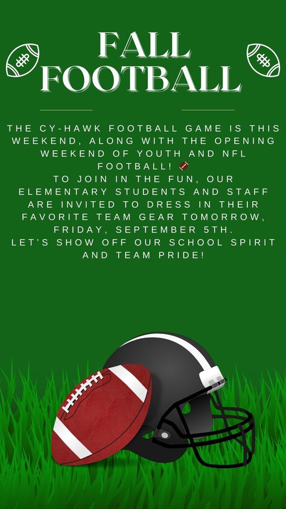 The Cy-Hawk football game is this weekend, along with the opening weekend of Youth and NFL football! 🏈 To join in the fun, our elementary students and staff are invited to dress in their favorite team gear tomorrow, Friday, September 5th. Let’s show off our school spirit and team pride!