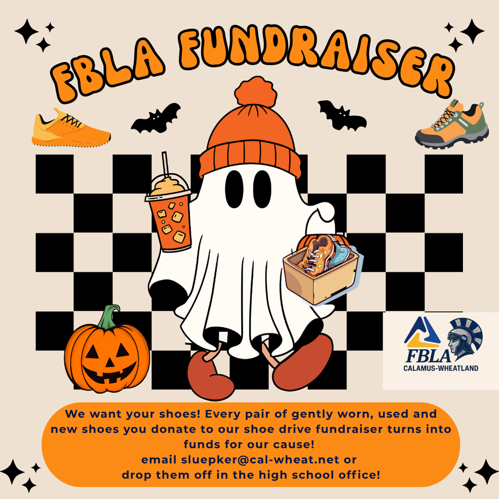 FBLA Fundraiser We want your shoes! Every pair of gently worn, used and new shoes you donate to our shoe drive fundraiser turns into funds for our cause! email sluepker@cal-wheat.net or drop them off in the high school office!