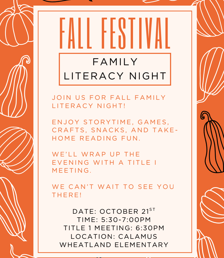 Fall Family Literacy Night- October 21st from 5:30-7:00pm, Title One meeting at 6:30PM Location Calamus Wheatland Elementary 