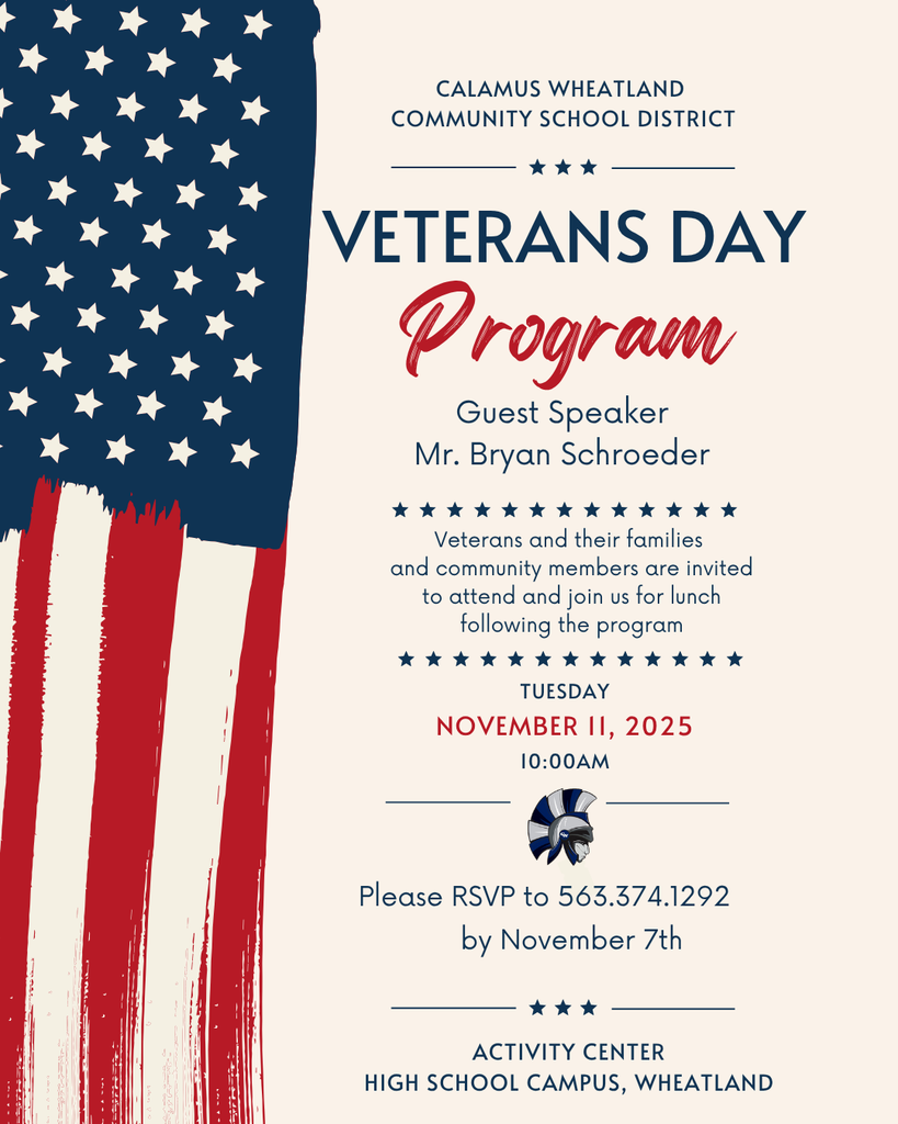 calamus wheatland community school district veterans day program guest speaker Mr. Bryan Schroeder veterans and their families and community members are invited to attend and join us for lunch following the program tuesday november 11 2025 10:00am please rsvp to 563-374-1292 by november 7th activity center high school campus, wheatland