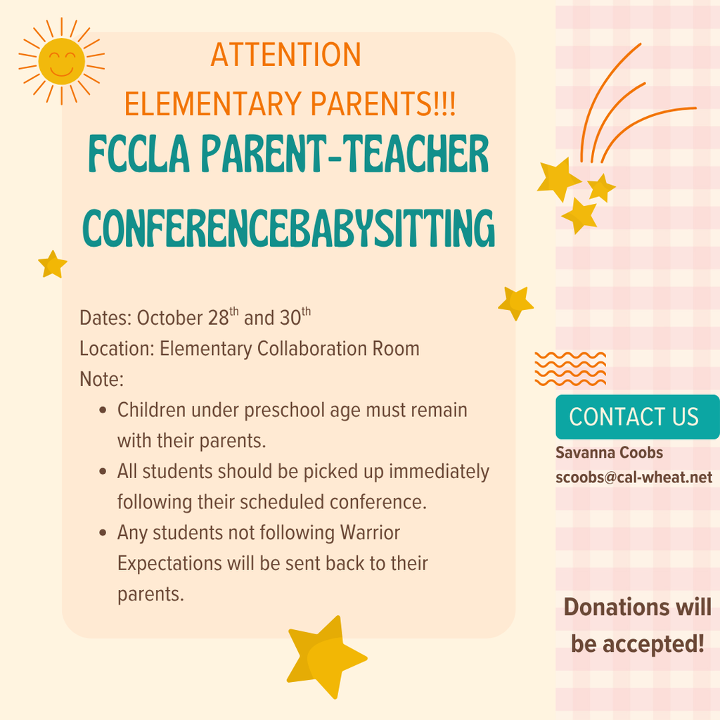 Elementary Parents: Babysitting during conferences will be available this fall. Dates: October 28th and 30th Location: Elementary Collaboration Room Notes: Children under preschool age must remain with their parents, all students should be picked up immediately following their scheduled conference,  any students not following Warrior Expectations will be sent back to their parents.  