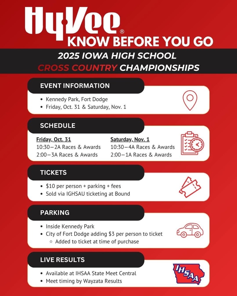 hyvee know before you go 2025 iowa high school cross country championships event information kennedy park, fort dodge friday oct 31 and saturday nov 1 schedule friday oct 31 10:30 2A races & awards 2:00 3a races & awards saturday nov 1 10:30 4a races & awards 2:00 - 1a races and awards tickets $10 per person + parking + feessold via IGHSAU ticketing at bound parking inside kennedy park city of fort dodge adding $3 per person to ticket added to ticket at time of purchase live results available at ihsaa state meet central meet timing by Wayzata results