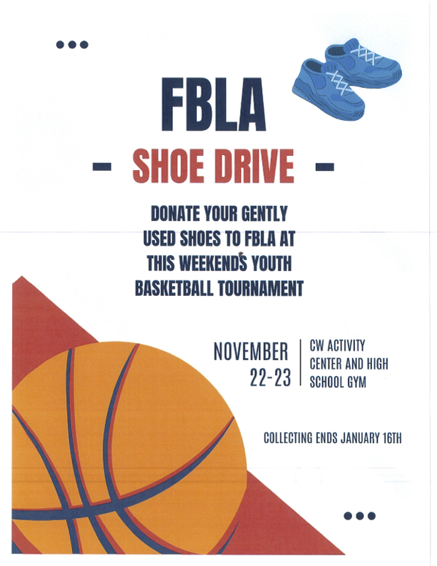 FBLA shoe drive donate your gently used shoes to fbla at this weekend's youth basketball tournament november 22-23 cw activity center and high school gym collecting ends january 16th