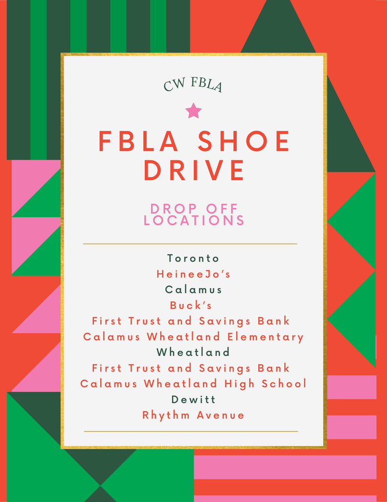 CW EBLA FBLA SHOE DRIVE DROP OFF LOCATIONS Toronto HeineeJo's Calamus Buck's First Trust and Savings Bank Calamus Wheatland Elementary Wheatland First Trust and Savings Bank Calamus Wheatland High School Dewitt Rhythm Avenue