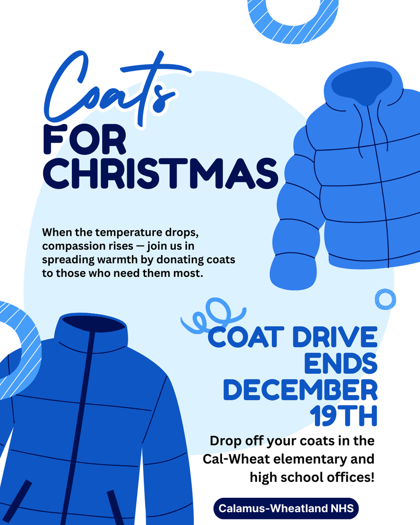 coats for christmas when the temperature drops compassion rises join us in spreading warmth by donating coats to those who need them most coat drive ends december 19th drop off your coats in the cal-wheat elementary and high school offices calamus wheatland nhs