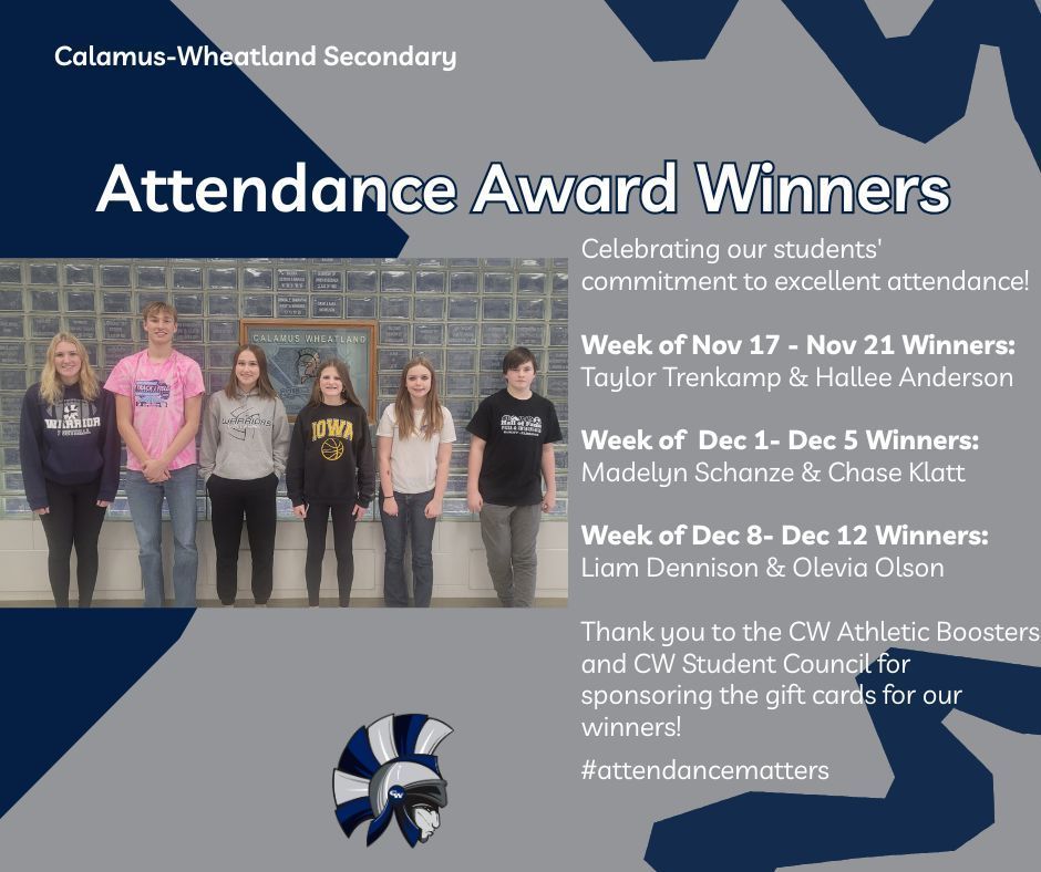 Celebrating our students' commitment to excellent attendance! Week of Nov 17 - Nov 21 Winners: Taylor Trenkamp & Hallee Anderson Week of Dec 1- Dec 5 Winners: Madelyn Schanze & Chase Klatt Week of Dec 8- Dec 12 Winners: Liam Dennison & Olevia Olson Thank you to the CW Athletic Boosters and CW Student Council for sponsoring the gift cards for our winners! #attendancematters