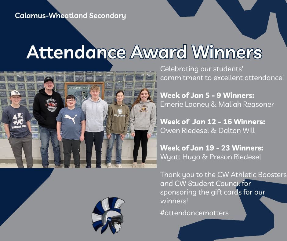 Attendane award winners. Celebrating our students' commitment to excellent attendance! Week of Jan 5 - 9 Winners: Emerie Looney & Maliah Reasoner Week of Jan 12 - 16 Winners: Owen Riedesel & Dalton Will Week of Jan 19 - 23 Winners: Wyatt Hugo & Preson Riedesel Thank you to the CW Athletic Boosters and CW Student Council for sponsoring the gift cards for our winners! #attendancematters