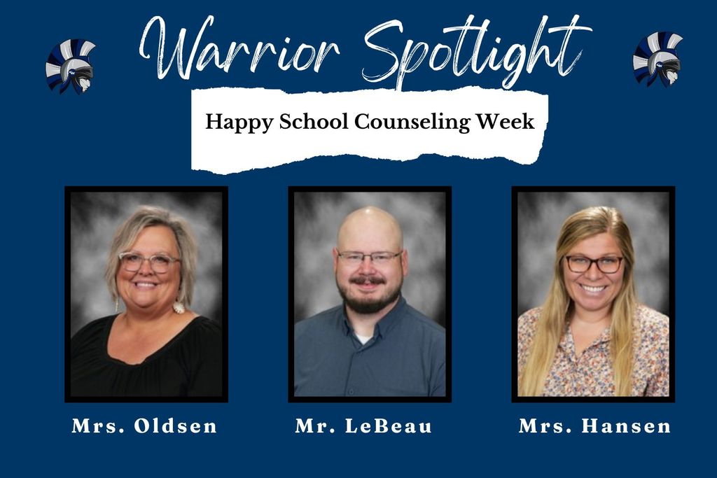 Happy School Counseling Week! Mrs. Oldsen, Mr. LeBeau, Mrs. Hansen