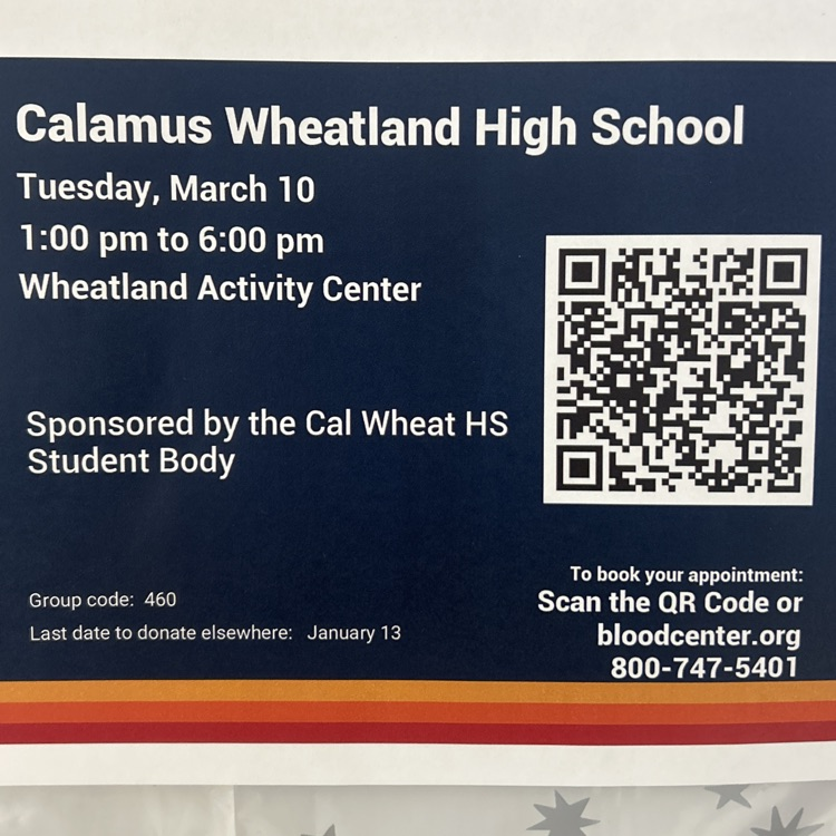 calamus Wheatland high school, Tuesday March 10, 1-6pm, Wheatland activity center, sponsored by the cal wheat hs student body, to book your appointment scan QR code or call blood center 800-747-5401 