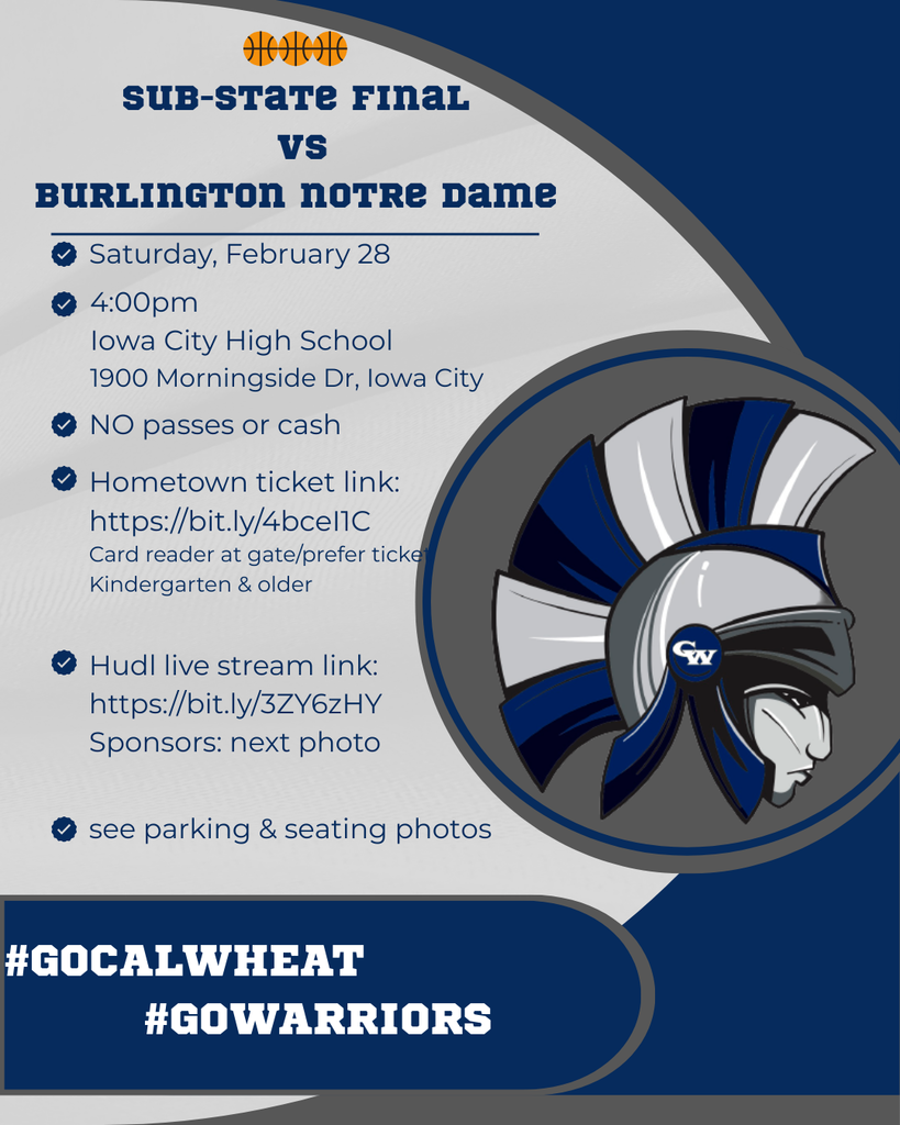 substate final vs burlington notre dame saturday february 28 4;00pm iowa city high school 1900 morningside dr iowa city no passes or cash hometown ticket link card reader at gate/prfer ticket kingergarten and older hudl live stream link sponsors next photo see parking & seating photos #gocalwheat #gowarriors
