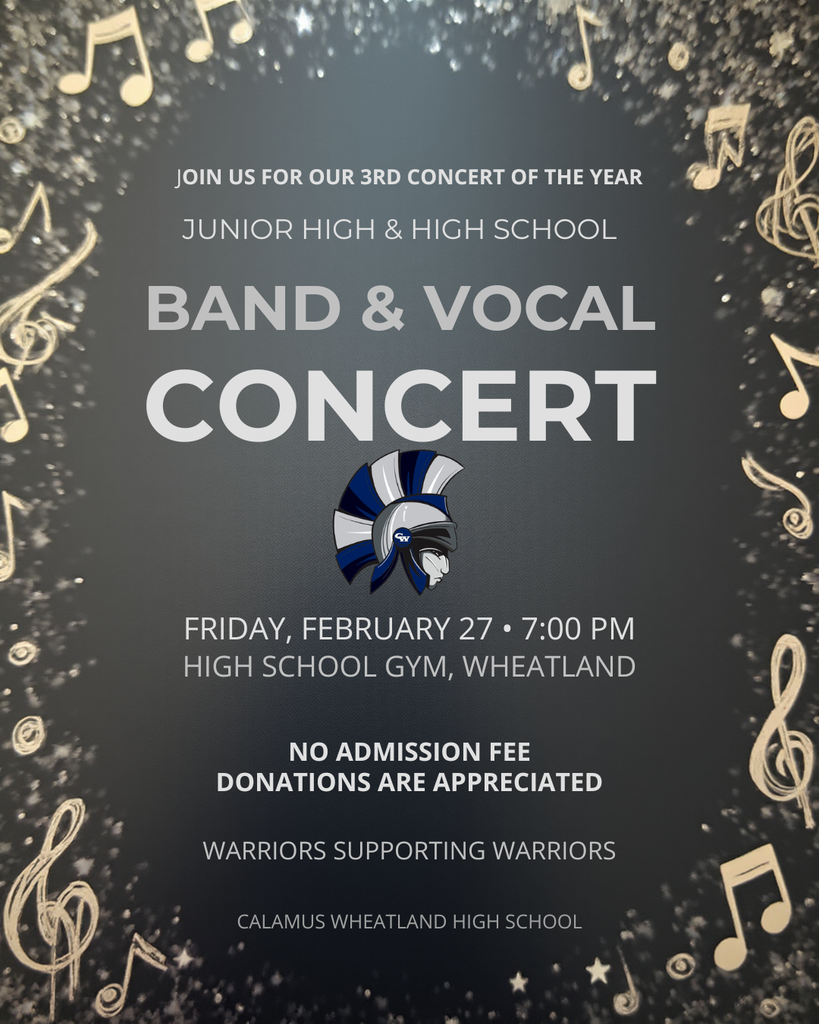 join us for our 3rd concert of the year junior high and high school band and vocal concert friday february 27 7:00pm high school gym wheatland no admission fee donations are appreciated warriors supporting warriors calamus wheatland high school 