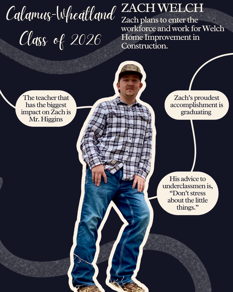 Zach Welch. Zach plans to enter the workforce and work for Welch Home Improvement in Construction. The teacher that has the biggest impact on Zach is Mr. Higgins. Zach's proudest accomplishment is graduating. His advice to underclassmen is, "Don't stress about the little things."