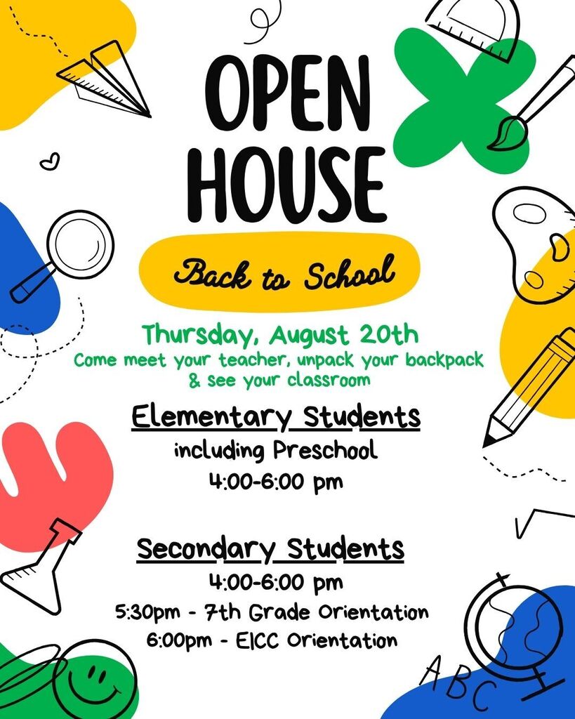 Open House- Elementary Students including Preschool 4:00-6:00 pm Secondary Students 4:00-6:00 pm 5:30pm - 7th Grade Orientation 6:00pm - EICC Orientation