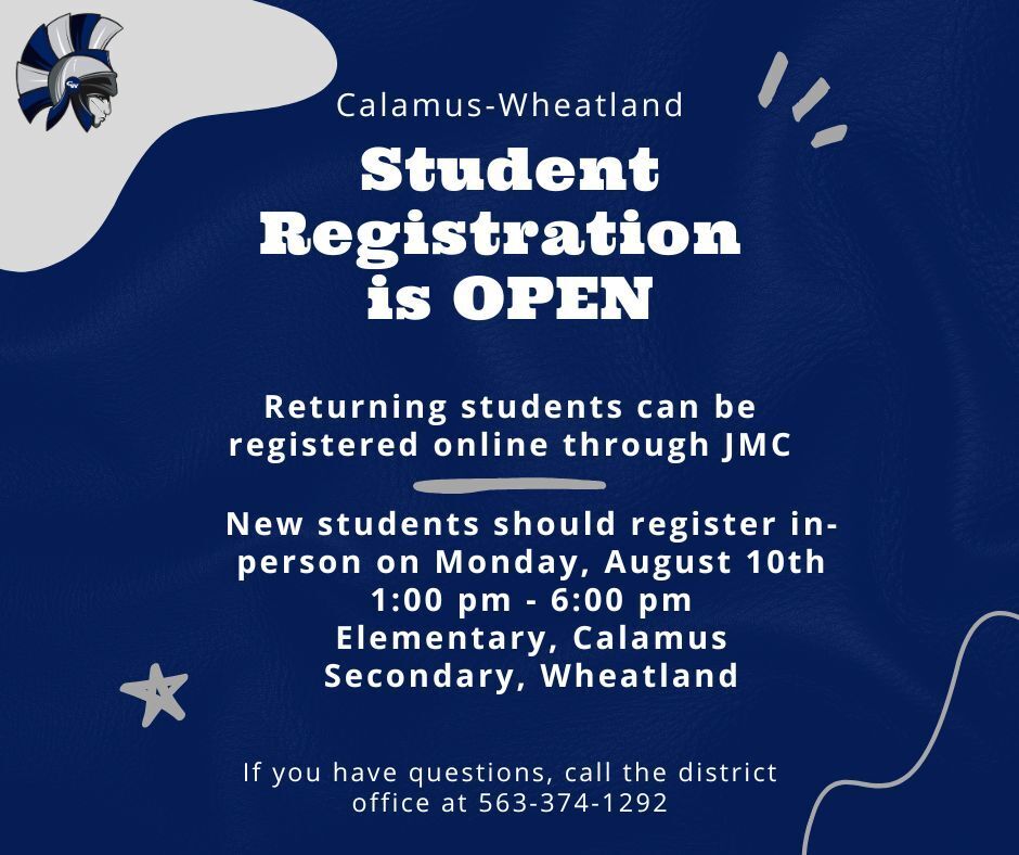 Calamus-Wheatland Student registration is open. Returning students can be registered online through JMC. New students should register in-person on August 10th from 1:00-6:00. If you have questions, call the district office at 563-374-1292.