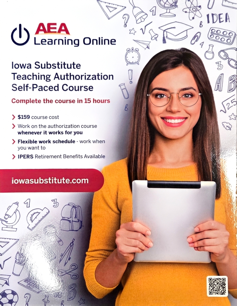 AEA Learning Online Iowa Substitute Teaching Authorization Self-Paced Course Complete the course in 15 hours $159 course cost Work on the authorization course whenever it works for you Flexible work schedule - work when you want to IPERS Retirement Benefits Available iowasubstitute.com