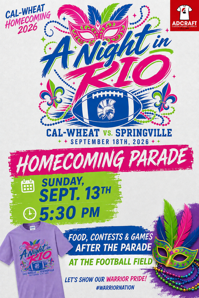Cal-Wheat Homecoming 2026 A Night in RIO Cal-Wheat vs. Springville September 18th, 2026 Homecoming Parade Sunday, Sept. 13th 5:30 PM Post-Parade Activities Food, contests & games after the parade At the football field Let's show our Warrior Pride! #WARRIORNATION