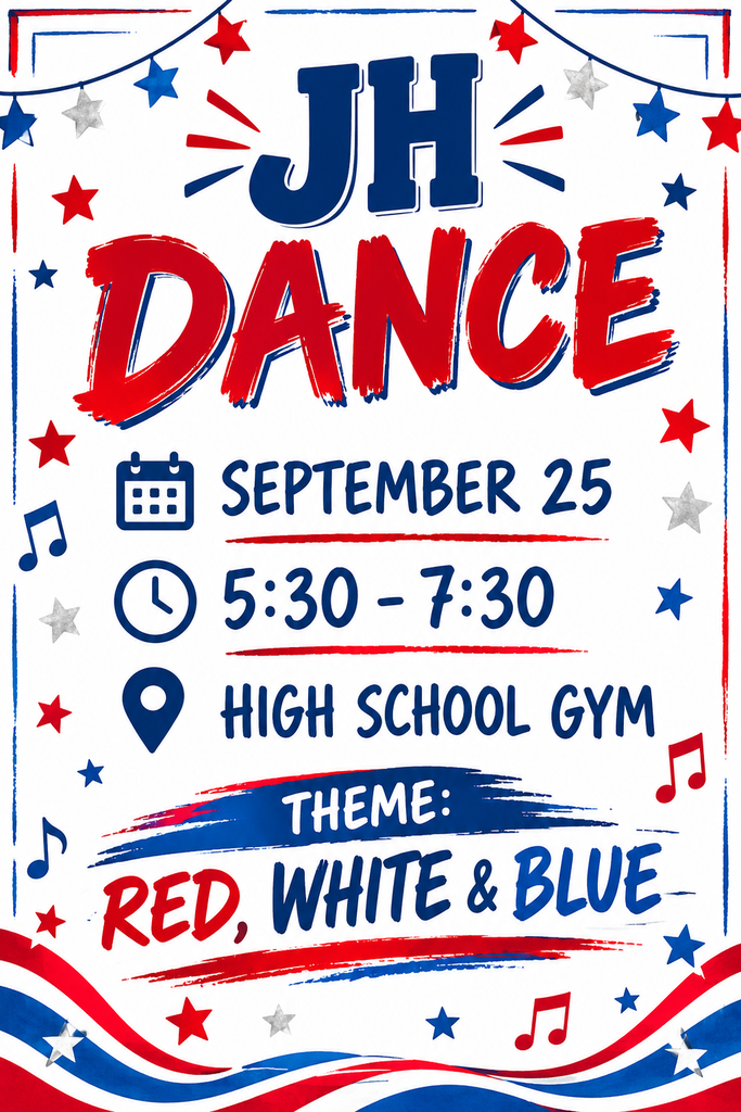 JH Dance September 25, 5:30-7:30, High School Gym, Theme: Red, White and Blue