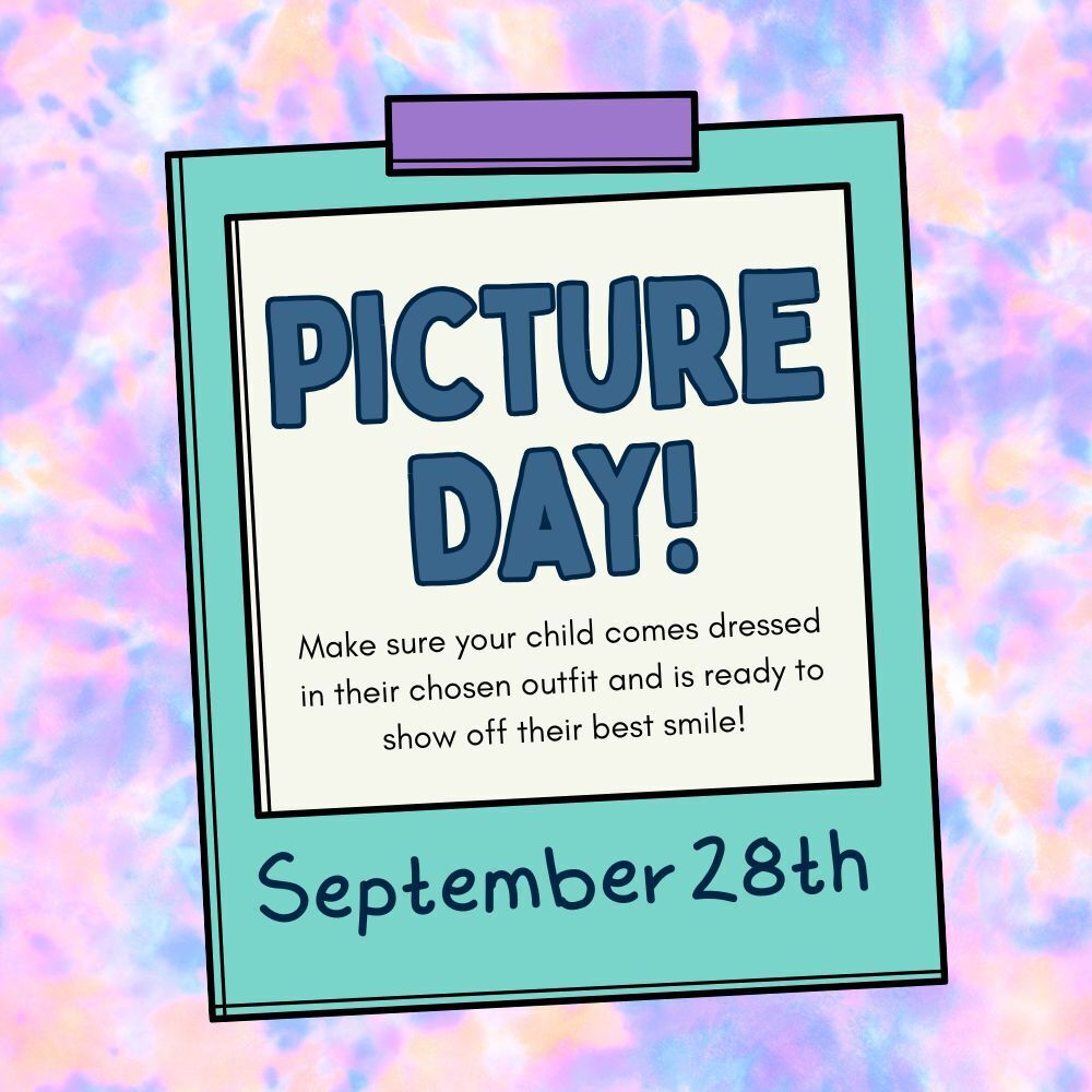 PICTURE DAY!  Make sure your child comes dressed in their chosen outfit and is ready to show off their best smile!  September 28th
