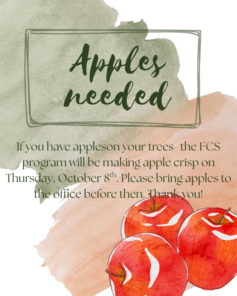 The FCS class will be making apple crisp on Thursday October 8th, if you have extra apples on your trees and are willing to donate please bring them to the high school office before then.