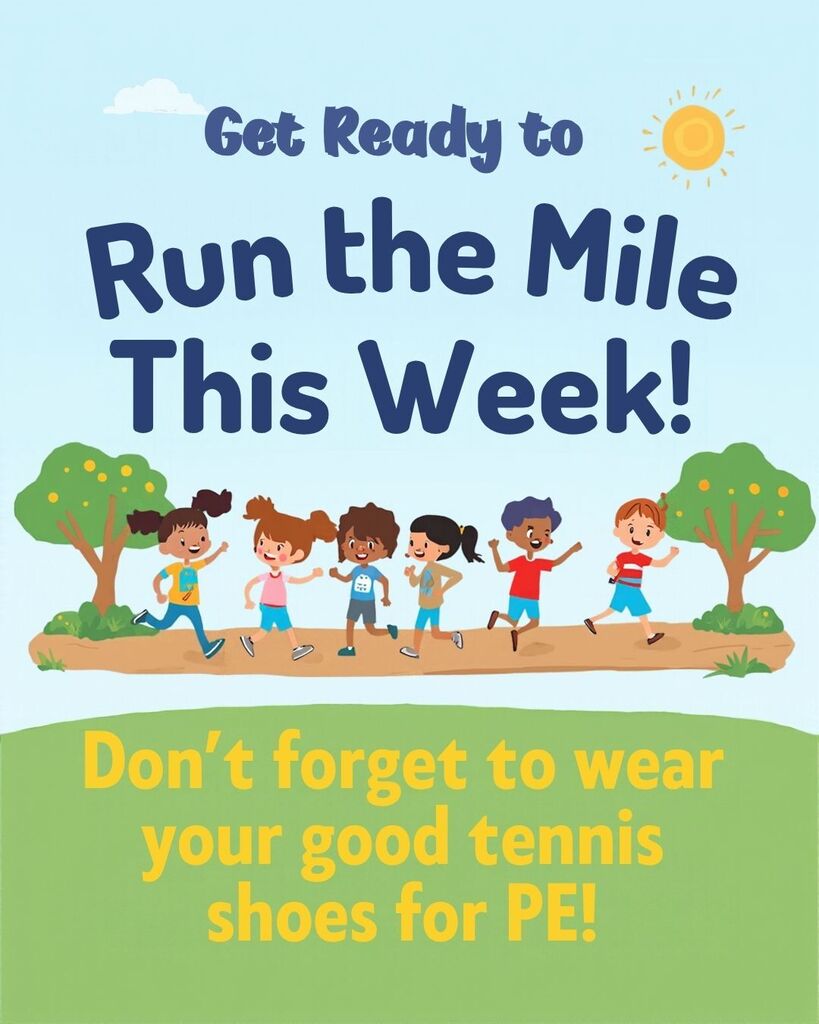 Reminder the Mile Run is this week for Grades 1-6. Please wear tennis shoes for PE