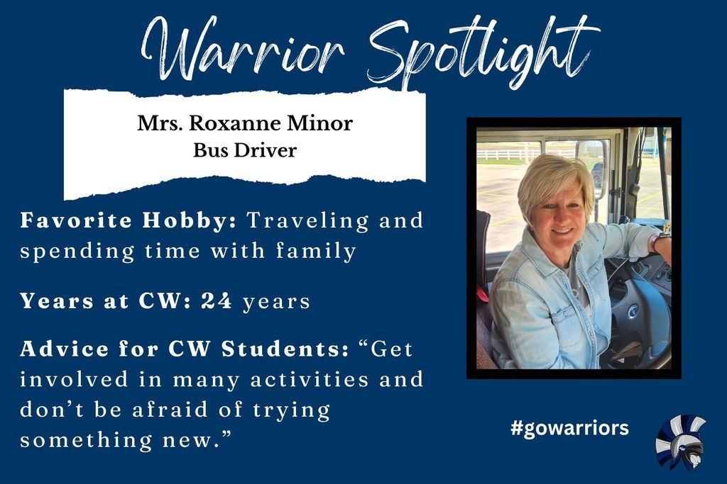 Roxanne Minor, Bus Driver, Favorite Hobby: Traveling and spending time with family Years at CW: 24 years Advice for CW Students: “Get involved in many activities and don’t be afraid of trying something new.”