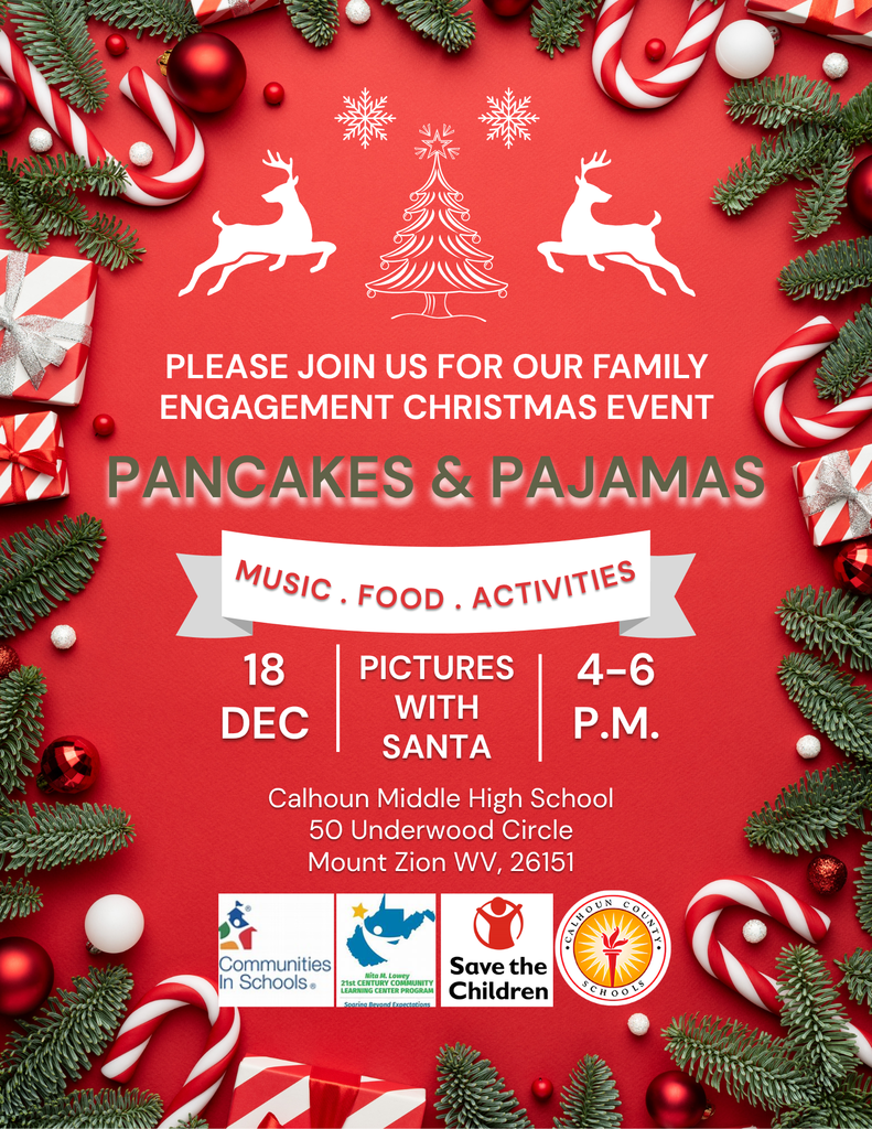 Join Us for a Family Engagement Christmas Event! Pancakes & Pajamas – A fun evening of music, food, and activities for the whole family! Date: Thursday, December 18 Time: 4:00 PM – 6:00 PM Location: Calhoun Middle High School 50 Underwood Circle, Mount Zion, WV 26151 Special Feature: Pictures with Santa! This event is free and open to all families. We can’t wait to celebrate with you!
