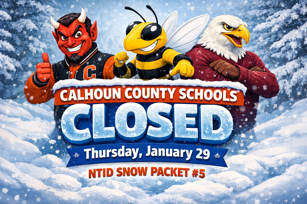 Calhoun County Schools will be closed Thursday, January 29. This will be a Non-Traditional Instructional Day. Students will complete Snow Packet #5.