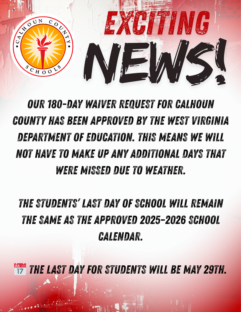 A graphic with a red and white background displays the Calhoun County Schools logo at the top left. Large bold text at the top reads “Exciting News!” Below it, smaller text states: “Our 180‑day waiver request for Calhoun County has been approved by the West Virginia Department of Education. This means we will not have to make up any additional days that were missed due to weather. The students’ last day of school will remain the same as the approved 2025–2026 school calendar. The last day for students will be May 29th.”