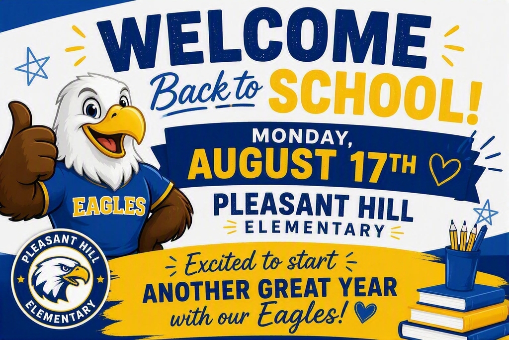 Welcome Back to School Eagles - School Starts August 17th for Pleasant Hill Elementary Students 
